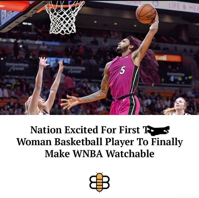 Nation Excited For First Woman Basketball Player To Finally Make WNBA Watchable iFunny