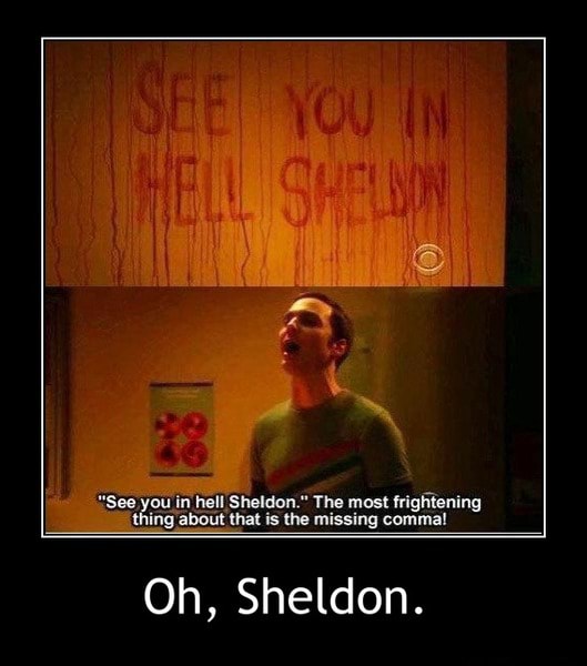 Hell Sheldon The Most Frightenit Inglabout Thet Missing Commal See You Oh Sheldon Oh Sheldon