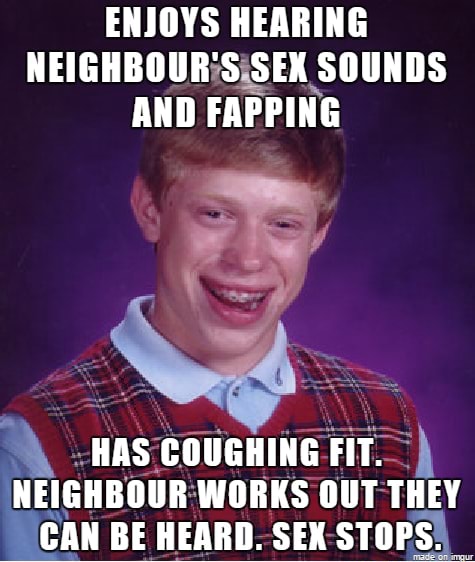 OP is creepy. - ENJOYS HEARING NEIGHBOUR'S SEX SOUNDS AND FAPPING HAS ...