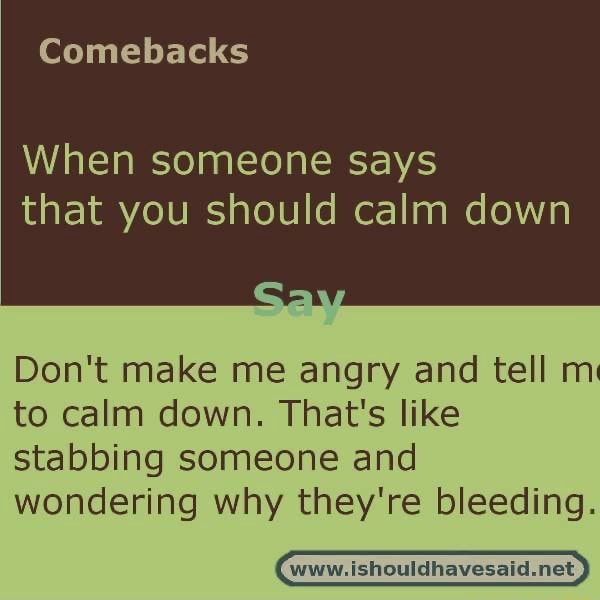 comebacks-when-someone-says-that-you-should-calm-down-don-t-make-me