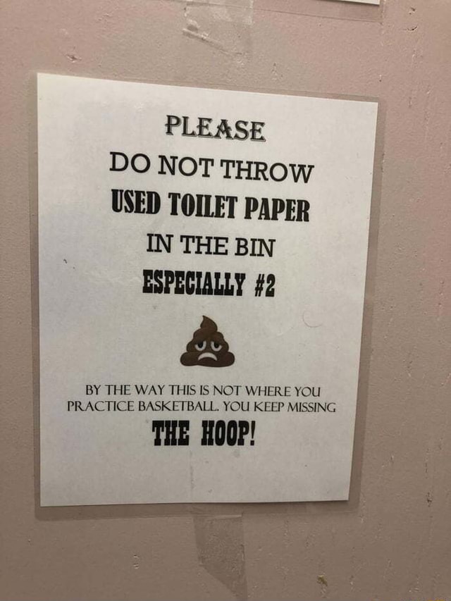 PLEASE DO NOT THROW USED TOILET PAPER IN THE BIN ESPECIALLY 2 BY THE