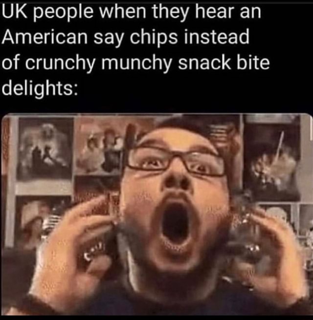 uk-people-when-they-hear-an-american-say-chips-instead-of-crunchy