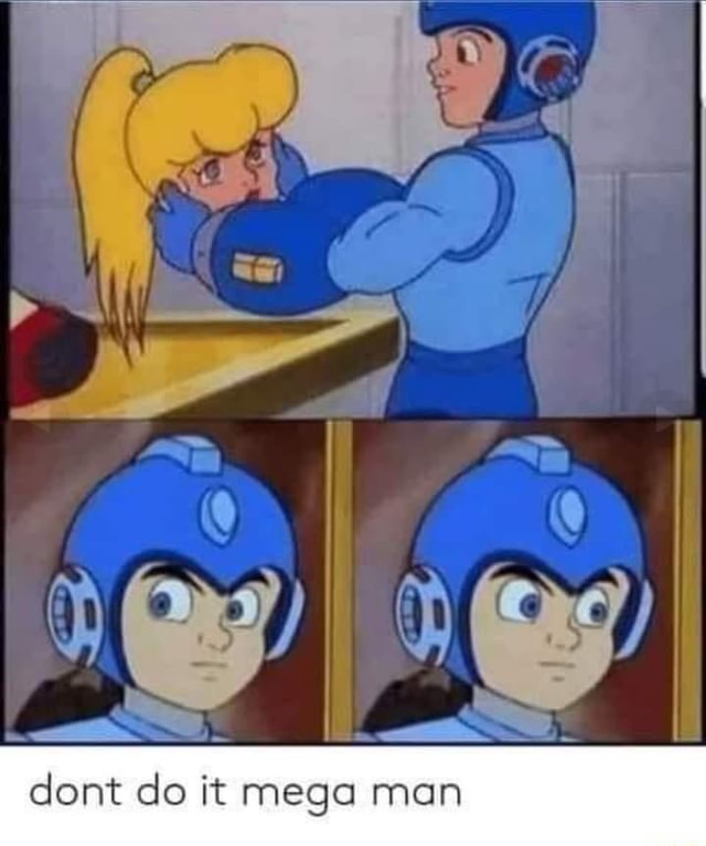 Fy ey' 4 Ww] dont do it mega man - iFunny