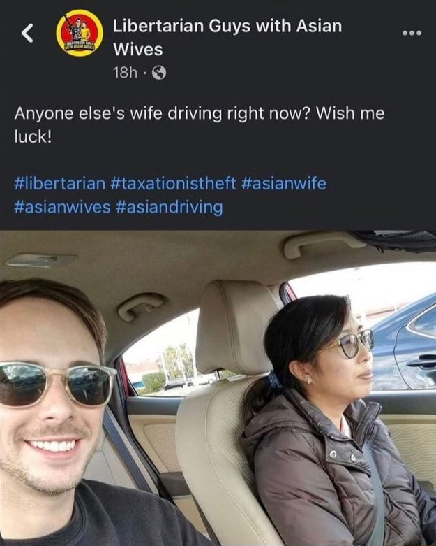 Libertarian Guys With Asian Wives Anyone Elses Wife Driving Right Now Wish Me Luck 1942