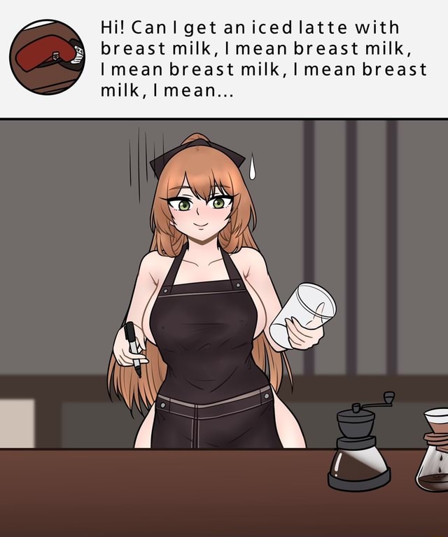 Hi Can Get An Iced Latte With Breast Milk I Mean Breast Milk Mean Breast Milk I Mean Breast