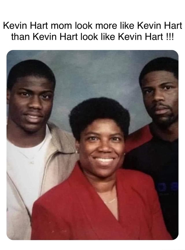 Kevin Hart Mom Look More Like Kevin Hart Than Kevin Hart Look Like