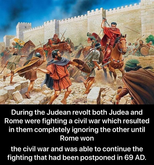 During the Judean revolt both Judea and Rome were fighting a civil war ...