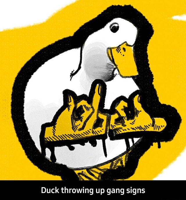 Duck throwing up gang signs Duck throwing up gang signs iFunny