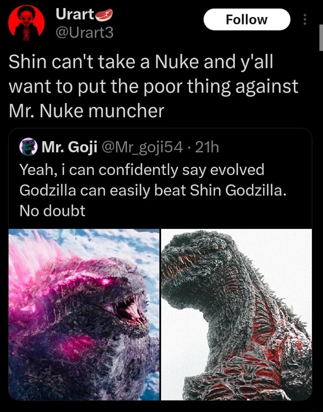 C) @urart3 Shin can't take a Nuke and y'all want to put the poor thing  against Mr. Nuke muncher Mr. Goji @Mr_goji54 - Yeah