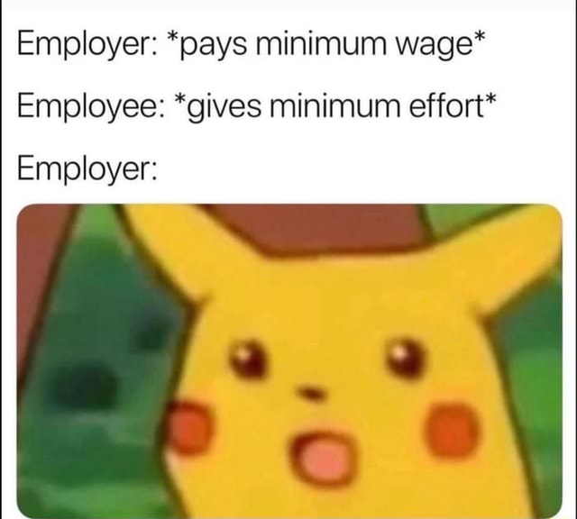 Employer Pays Minimum Wage Employee Gives Minimum Effort Employer