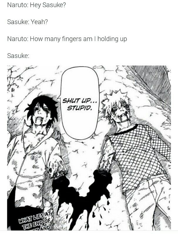 Naruto: Hey Sasuke? Sasuke: Yeah? Naruto: How many fingers am I holding ...