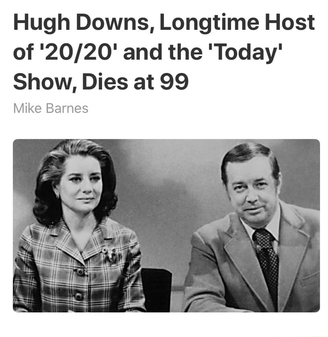 Hugh Downs Away Hugh Downs Longtime Host Of And The Today Show Dies At 99 Mike Barnes 