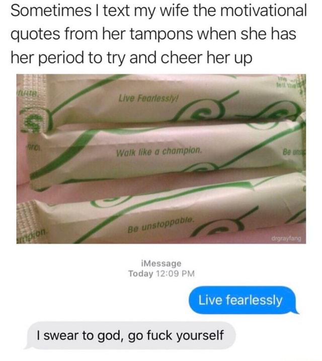 sometimes-i-text-my-wife-the-motivational-quotes-from-her-tampons-when