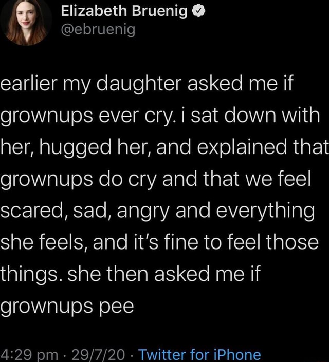 Elizabeth Bruenig @ebruenig earlier my daughter asked me if grownups ...