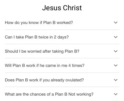 Jesus Christ How Do You Know If Plan B Worked? Can I Take Plan B Twice ...