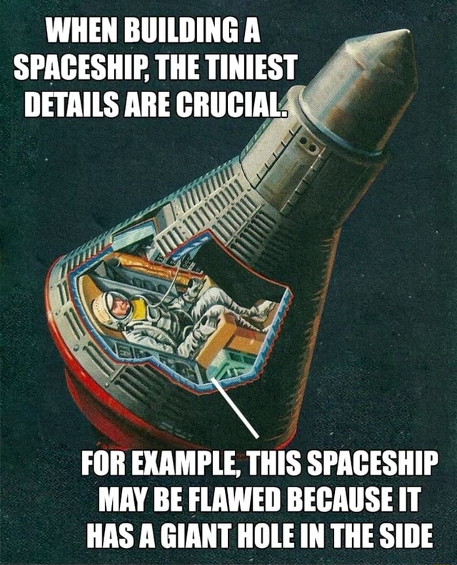 WHEN BUILDING A SPACESHIP, THE TINIEST DETAILS ARE CRUCIAL al FOR