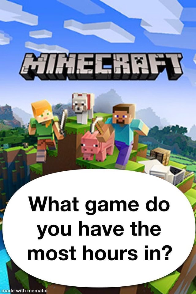 what-game-do-you-have-the-most-hours-in-ifunny