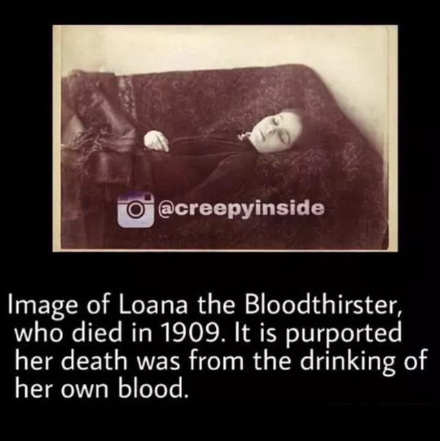 ª Creepyinside Image Of Loana The Bloodthirster Who Died In 1909 It Is Purported Her Death Was From The Drinking Of Her Own Blood