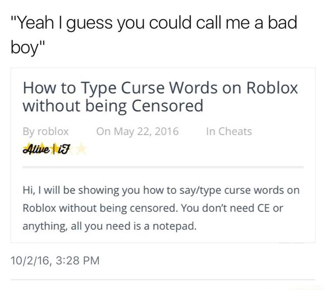 Yeah Iguess You Could Call Me A Bad Boyll How To Type Curse Words On Roblox Without Being Censored Hi I Will Be Showing You How To Say Type Curse Words On Roblox - all censored words in roblox