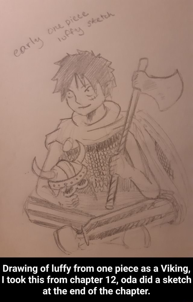 Drawing Of Luffy From One Piece As A Viking I Took This From Chapter 12 Oda Did A Sketch At The End Of The Chapter Drawing Of Luffy From One Piece