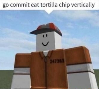 Go commit eat tortilla chip vertically - iFunny