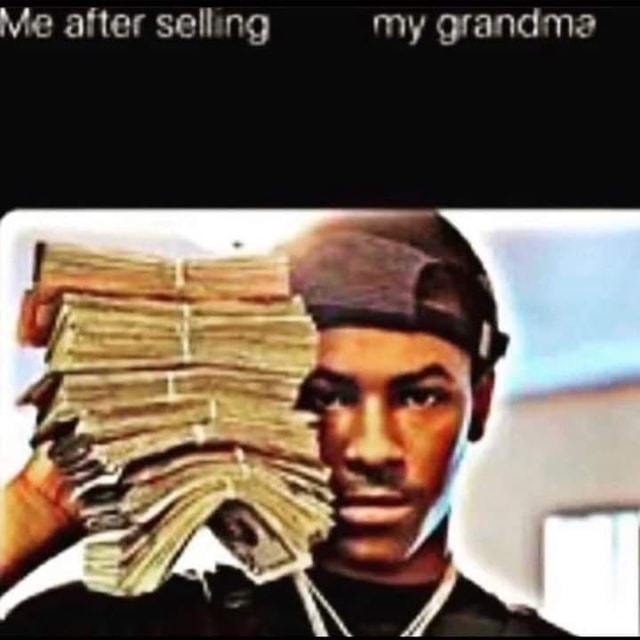 me-after-selling-my-grandma-cr-ifunny