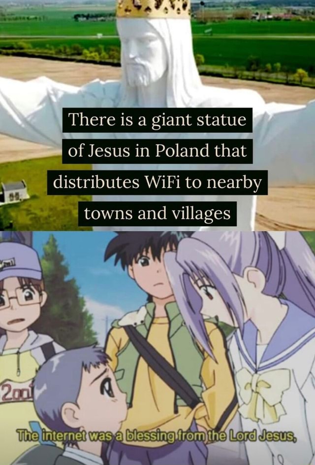 There is a giant statue of Jesus in Poland that I distributes WiFi to