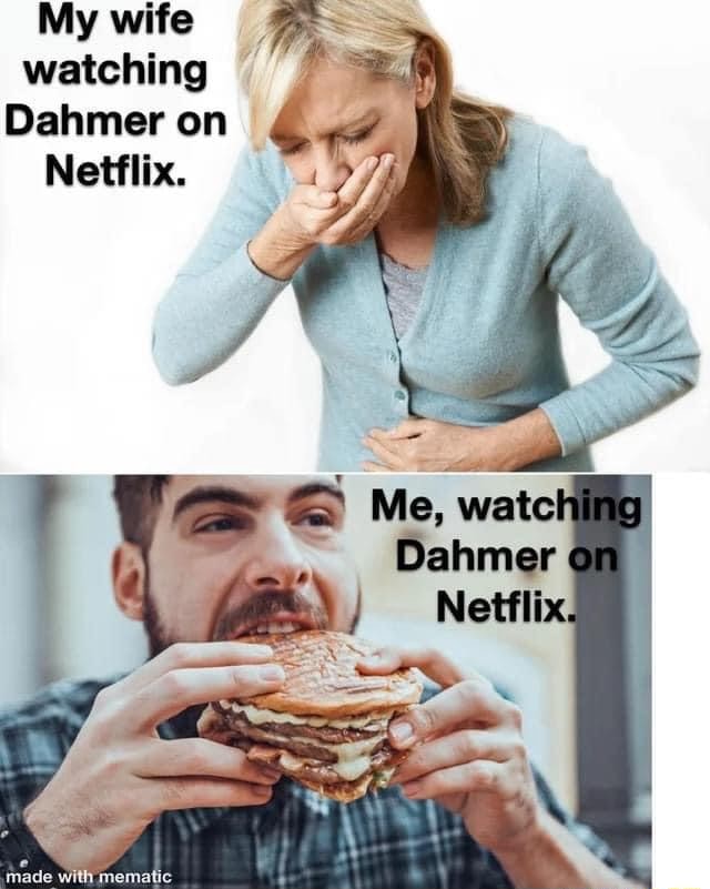 My Wife Watching Dahmer On Netflix. Me, Watc! Dahmer On Netflix. - IFunny