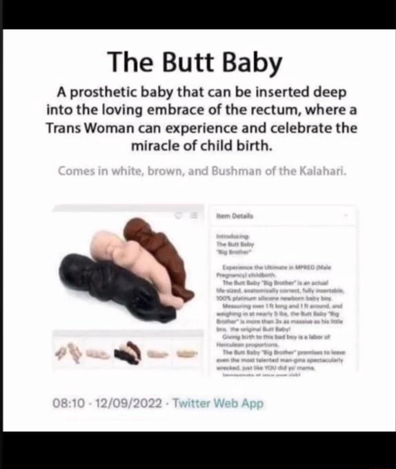 The Butt Baby A prosthetic baby that can be inserted deep into the loving embrace of the rectum