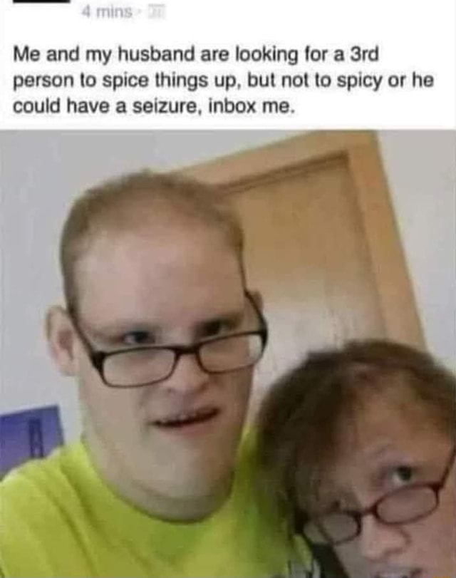 Me And My Husband Are Looking For A Person To Spice Things Up But Not To Spicy Or He Could Have