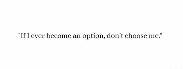 If I Ever Become An Option Don T Choose Me