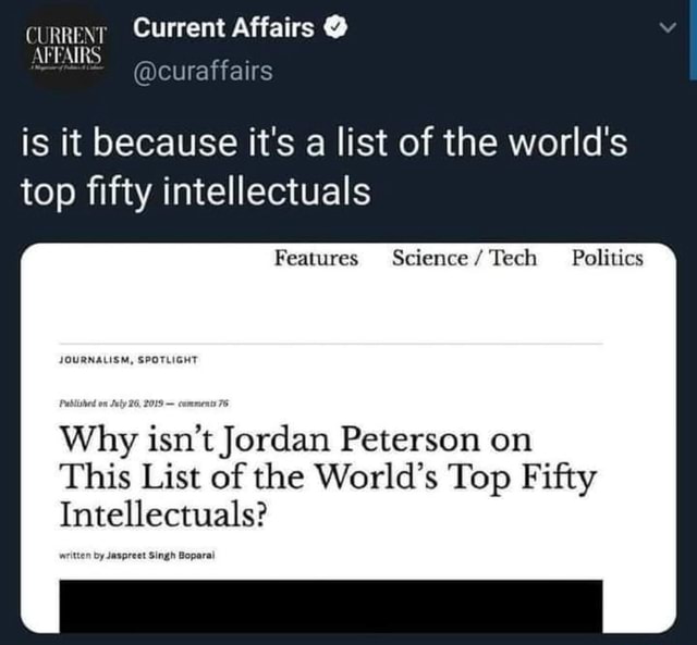 Til fods jungle Løs CURRENT Current Affairs @ @curaffairs AFFAIRS is it because it's a list of  the world's top fifty intellectuals Features Politics JOURNALISM, SPOTLIGHT  Published Why isn't Jordan Peterson on This List of the