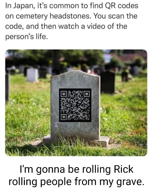 In Japan, it's common to find QR codes on cemetery headstones. You scan