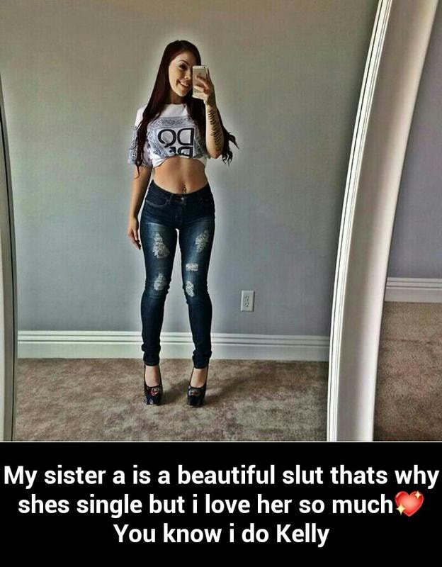 My Sister A Is A Beautiful Slut Thats Why Shes Single But I Love Her So