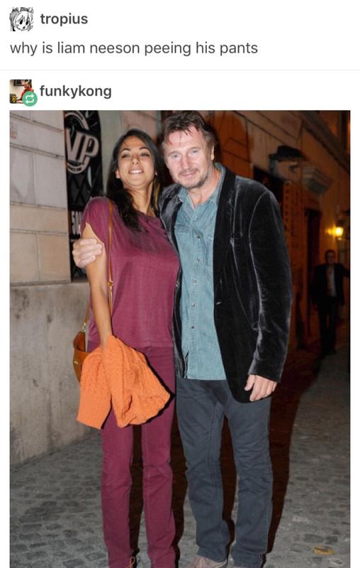 It tropius Why is liam neeson peeing his pants ? funkykong - ) - Does Liam Neeson Pee His Pants A Lot