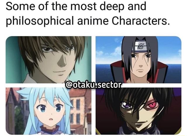 Some of the most deep and philosophical anime Characters. - )