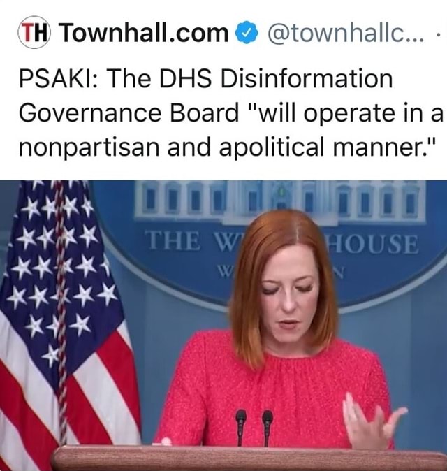 TH @ @townhallc... - PSAKI: The DHS Disinformation Governance Board ...