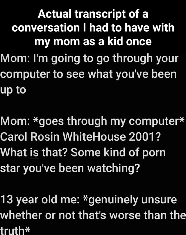 actual-transcript-of-a-conversation-i-had-to-have-with-my-mom-as-a-kid