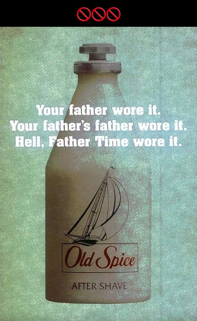Your iather were it. Your father's father wore it. Hell, Father Time ...