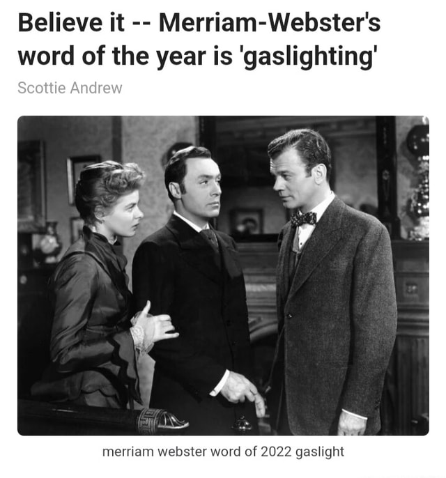 Believe it MerriamWebster's word of the year is 'gaslighting' Scottie