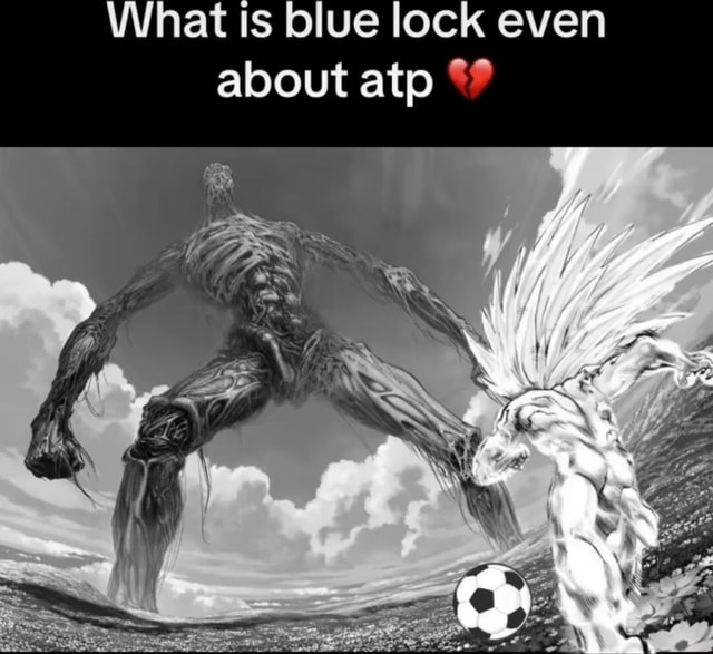 what-is-blue-lock-even-about-atp-ifunny