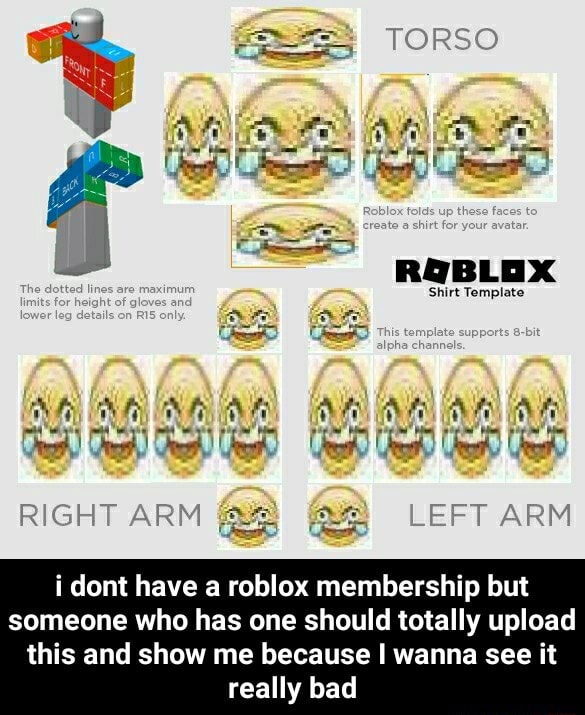 Torso Shirt Template Right Arm Lept Arm I Dont Have A Roblox Membership But Someone Who Has One Should Totally Upload This And Show Me Because I Wanna See It Really Bad - roblox steve harvey shirt