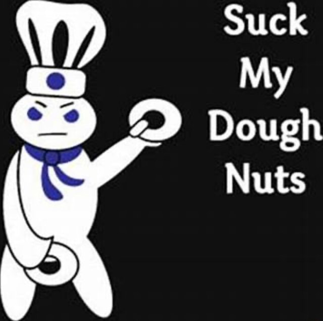 (SS Suck My Dough Nuts iFunny