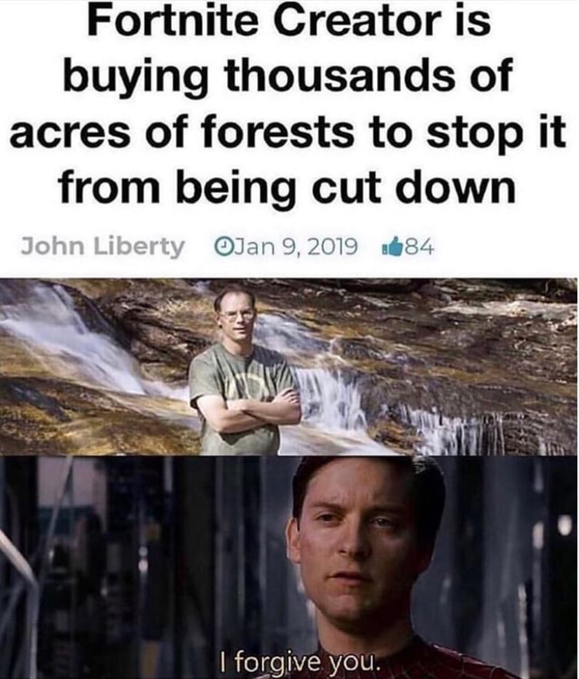 Fortnite Creator Is Buying Thousands Of Acres Of Forests To Stop It From Being Cut Down Fortnite Creator Buying Forest Fortnite Creator Buying Forest Fortnite Creator Is Buying Thousands Of Acres Of Forests To Stop It From Being Cut Down