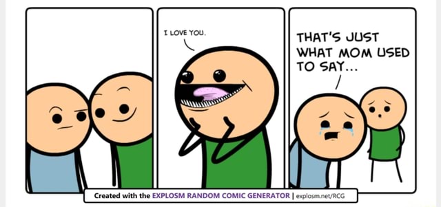 WHAT MOM USED Created with the EXPLOSM RANDOM COMIC GENERATOR 1 explosm ...