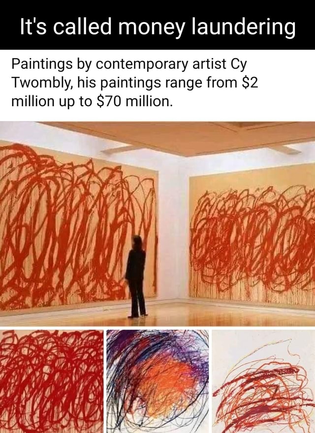 It's called money laundering Paintings by contemporary artist Cy