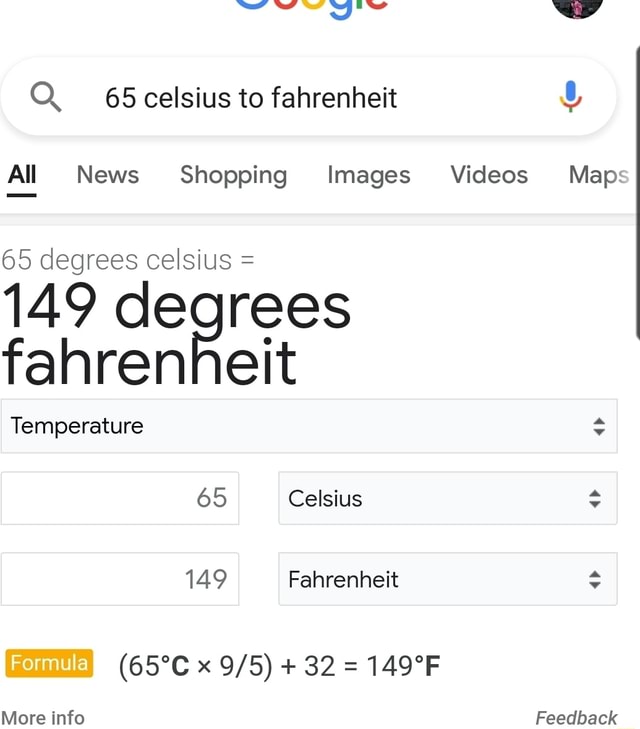 Q 65 Celsius To Fahrenheit All News Shopping Images Videos Map 65 Degrees Celsius 149 Degrees Fahrenheit Temperature 65 Celsius 149 Fahrenheit X 32 More Info Feedback