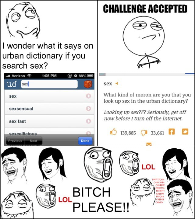 I Wonder What It Says On Urban Dictionary If You Search Sex Sex Fast Sex What Kind Of Moron Are You That You Look Up Sex In The Urban Dictionary Looking Up