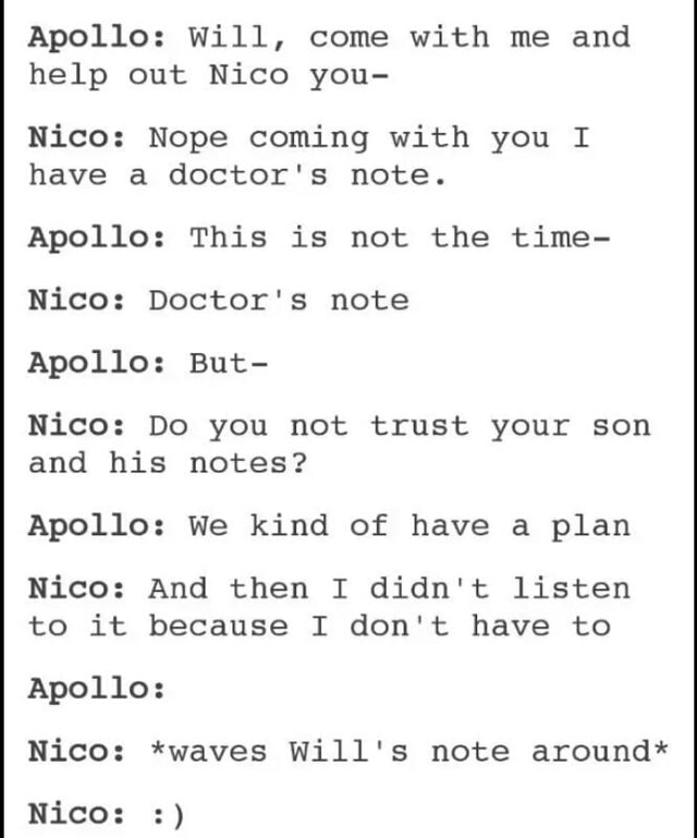 Apollo: will, come with me and help out Nico you- Nico: Nope coming ...