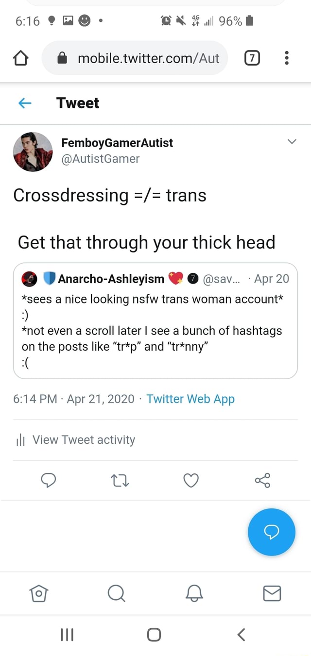 Ú A mobile.twitter.com/Aut € Tweet Crossdressing =/= trans Get that through  your thick head Apr 20 *sees a nice looking nsfw trans woman account* *not  even a scroll later I see a